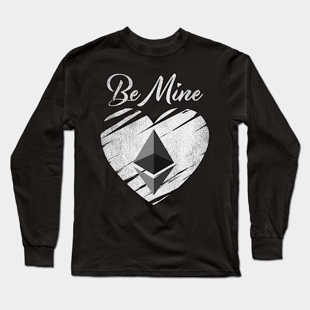 Valentine Be Mine Ethereum ETH Coin To The Moon Crypto Token Cryptocurrency Blockchain Wallet Birthday Gift For Men Women Kids Long Sleeve T-Shirt by Thingking About